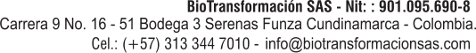 info@biotransformacionsas.com  Carrera 9 No. 16 - 51 Bodega 3 Serenas Funza Cundinamarca - Colombia.